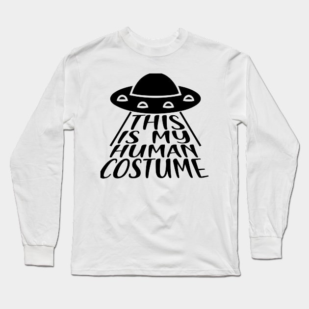 This is My Human Costume, I'm Really an Alien Long Sleeve T-Shirt by PaperMoonGifts